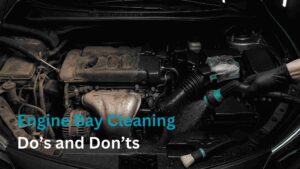 Engine bay cleaning do’s and don’ts
